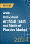Asia - Individual Artificial Teeth not Made of Plastics - Market Analysis, Forecast, Size, Trends and Insights - Product Thumbnail Image