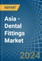 Asia - Dental Fittings - Market Analysis, Forecast, Size, Trends and Insights - Product Thumbnail Image