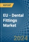 EU - Dental Fittings - Market Analysis, Forecast, Size, Trends and Insights - Product Image