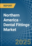 Northern America - Dental Fittings - Market Analysis, Forecast, Size, Trends and Insights- Product Image