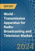 World - Transmission Apparatus for Radio-Broadcasting and Television (Without Reception Apparatus) - Market Analysis, forecast, Size, Trends and Insights- Product Image