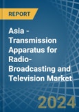Asia - Transmission Apparatus for Radio-Broadcasting and Television (Without Reception Apparatus) - Market Analysis, forecast, Size, Trends and Insights- Product Image