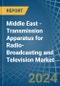 Middle East - Transmission Apparatus for Radio-Broadcasting and Television (With Reception Apparatus) - Market Analysis, forecast, Size, Trends and Insights - Product Thumbnail Image