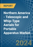 Northern America - Telescopic and Whip-Type Aerials for Portable Apparatus - Market Analysis, forecast, Size, Trends and Insights- Product Image