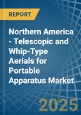 Northern America - Telescopic and Whip-Type Aerials for Portable Apparatus - Market Analysis, forecast, Size, Trends and Insights- Product Image