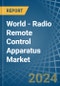 World - Radio Remote Control Apparatus - Market Analysis, Forecast, Size, Trends and Insights - Product Image