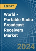 World - Portable Radio Broadcast Receivers - Market Analysis, Forecast, Size, Trends and Insights- Product Image