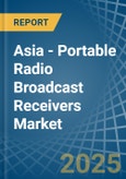 Asia - Portable Radio Broadcast Receivers - Market Analysis, Forecast, Size, Trends and Insights- Product Image