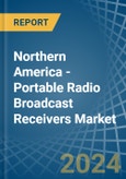 Northern America - Portable Radio Broadcast Receivers - Market Analysis, Forecast, Size, Trends and Insights- Product Image