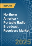 Northern America - Portable Radio Broadcast Receivers - Market Analysis, Forecast, Size, Trends and Insights- Product Image