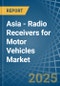 Asia - Radio Receivers for Motor Vehicles - Market Analysis, forecast, Size, Trends and Insights - Product Thumbnail Image