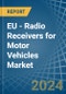 EU - Radio Receivers for Motor Vehicles - Market Analysis, forecast, Size, Trends and Insights - Product Image