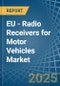 EU - Radio Receivers for Motor Vehicles - Market Analysis, forecast, Size, Trends and Insights - Product Image