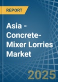 Asia - Concrete-Mixer Lorries - Market Analysis, Forecast, Size, Trends and Insights- Product Image