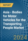 Asia - Bodies for Motor Vehicles for the Transporting People - Market Analysis, forecast, Size, Trends and Insights- Product Image