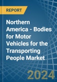 Northern America - Bodies for Motor Vehicles for the Transporting People - Market Analysis, forecast, Size, Trends and Insights- Product Image