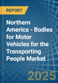 Northern America - Bodies for Motor Vehicles for the Transporting People - Market Analysis, forecast, Size, Trends and Insights- Product Image