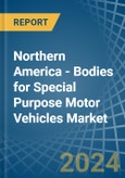 Northern America - Bodies for Special Purpose Motor Vehicles - Market Analysis, forecast, Size, Trends and Insights- Product Image