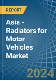 Asia - Radiators for Motor Vehicles - Market Analysis, forecast, Size, Trends and Insights- Product Image