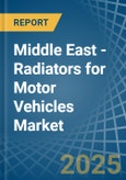 Middle East - Radiators for Motor Vehicles - Market Analysis, forecast, Size, Trends and Insights- Product Image