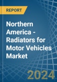 Northern America - Radiators for Motor Vehicles - Market Analysis, forecast, Size, Trends and Insights- Product Image