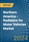 Northern America - Radiators for Motor Vehicles - Market Analysis, forecast, Size, Trends and Insights - Product Image