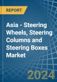 Asia - Steering Wheels, Steering Columns and Steering Boxes - Market Analysis, Forecast, Size, Trends and Insights- Product Image
