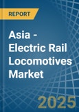 Asia - Electric Rail Locomotives - Market Analysis, Forecast, Size, Trends and Insights- Product Image