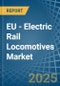 EU - Electric Rail Locomotives - Market Analysis, Forecast, Size, Trends and Insights - Product Thumbnail Image