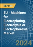 EU - Machines for Electroplating, Electrolysis or Electrophoresis - Market Analysis, forecast, Size, Trends and Insights- Product Image