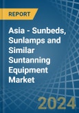 Asia - Sunbeds, Sunlamps and Similar Suntanning Equipment - Market Analysis, Forecast, Size, Trends and Insights- Product Image