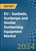 EU - Sunbeds, Sunlamps and Similar Suntanning Equipment - Market Analysis, Forecast, Size, Trends and Insights- Product Image