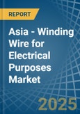 Asia - Winding Wire for Electrical Purposes - Market Analysis, forecast, Size, Trends and Insights- Product Image