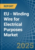 EU - Winding Wire for Electrical Purposes - Market Analysis, forecast, Size, Trends and Insights- Product Image