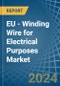 EU - Winding Wire for Electrical Purposes - Market Analysis, forecast, Size, Trends and Insights - Product Image
