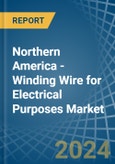 Northern America - Winding Wire for Electrical Purposes - Market Analysis, forecast, Size, Trends and Insights- Product Image