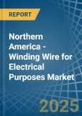 Northern America - Winding Wire for Electrical Purposes - Market Analysis, forecast, Size, Trends and Insights- Product Image