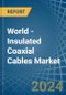 World - Insulated Coaxial Cables - Market Analysis, Forecast, Size, Trends and Insights - Product Image