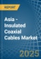 Asia - Insulated Coaxial Cables - Market Analysis, Forecast, Size, Trends and Insights - Product Thumbnail Image