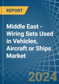 Middle East - Wiring Sets Used in Vehicles, Aircraft or Ships - Market Analysis, Forecast, Size, Trends and insights- Product Image