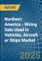 Northern America - Wiring Sets Used in Vehicles, Aircraft or Ships - Market Analysis, Forecast, Size, Trends and insights - Product Thumbnail Image