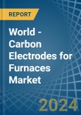 World - Carbon Electrodes for Furnaces - Market Analysis, forecast, Size, Trends and Insights- Product Image