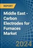 Middle East - Carbon Electrodes for Furnaces - Market Analysis, forecast, Size, Trends and Insights- Product Image