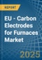 EU - Carbon Electrodes for Furnaces - Market Analysis, forecast, Size, Trends and Insights - Product Image