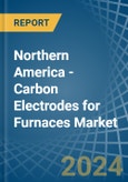Northern America - Carbon Electrodes for Furnaces - Market Analysis, forecast, Size, Trends and Insights- Product Image