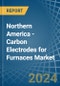 Northern America - Carbon Electrodes for Furnaces - Market Analysis, forecast, Size, Trends and Insights - Product Image