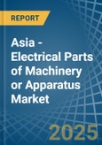 Asia - Electrical Parts of Machinery or Apparatus - Market Analysis, Forecast, Size, Trends and Insights- Product Image