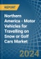 Northern America - Motor Vehicles for Travelling on Snow or Golf Cars - Market Analysis, forecast, Size, Trends and Insights - Product Thumbnail Image
