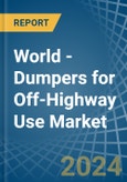 World - Dumpers for Off-Highway Use - Market Analysis, forecast, Size, Trends and Insights- Product Image