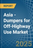 Asia - Dumpers for Off-Highway Use - Market Analysis, forecast, Size, Trends and Insights- Product Image